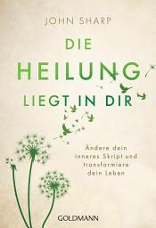 Icon image Die Heilung liegt in dir: Ändere dein inneres Skript und transformiere dein Leben