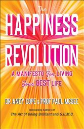 Icon image The Happiness Revolution: A Manifesto for Living Your Best Life