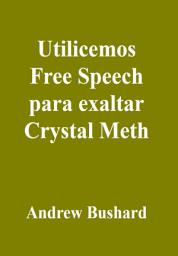 Icon image Utilicemos Free Speech para exaltar Crystal Meth