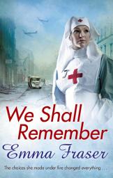 Icon image We Shall Remember: The choices she made under fire changed everything . . .