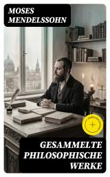 Icon image Gesammelte philosophische Werke: Bereicherte Ausgabe. Aufklärung zwischen Glauben und Vernunft: Ethik, Metaphysik und Toleranz im 18. Jahrhundert