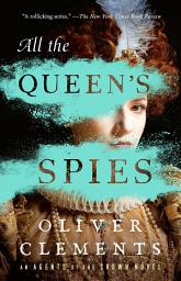 Icon image All the Queen's Spies: A Novel