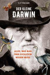 Icon image Der kleine Darwin. Alles, was man über Evolution wissen muss: Überarbeitete Neuausgabe des Sachbuch-Bestsellers