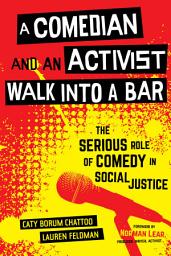 Icon image A Comedian and an Activist Walk into a Bar: The Serious Role of Comedy in Social Justice