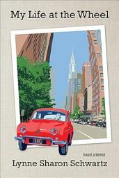 Icon image My Life at the Wheel: Toward a Memoir