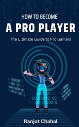 Icon image How to become a Pro Player: The Ultimate Guide to Pro Gamers