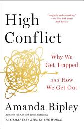 Icon image High Conflict: Why We Get Trapped and How We Get Out