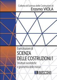 Icon image Esercitazioni di Scienza delle Costruzioni 1. Strutture isostatiche e geometria delle masse