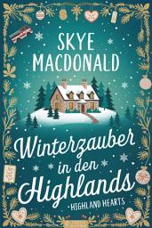 Icon image Winterzauber in den Highlands: Ein weihnachtlicher Wohlfühlroman voller Liebe, Hoffnung und schottischem Charme