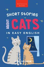 Icon image Short Stories About Cats in Easy English: 15 Purr-fect Cat Stories for English Learners (A2-B2 CEFR)