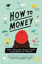 Icon image How to Money: Your Ultimate Visual Guide to the Basics of Finance