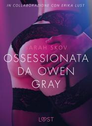 Icon image Ossessionata da Owen Gray - Letteratura erotica