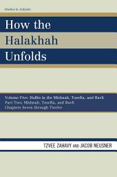 Icon image How the Halakhah Unfolds: Hullin in the Mishnah, Tosefta, and Bavli, Part Two: Mishnah, Tosefta, and Bavli