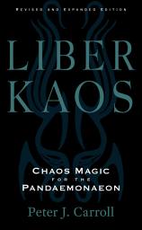 Icon image Liber Kaos: Chaos Magic for the Pandaemonaeon (Revised and Expanded Edition)