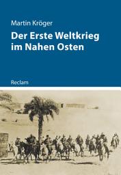 Icon image Der Erste Weltkrieg im Nahen Osten: Kröger, Martin