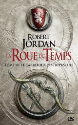 Icon image La Roue du Temps, T10 : Le Carrefour du Crépuscule
