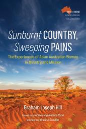 Icon image Sunburnt Country, Sweeping Pains: The Experiences of Asian Australian Women in Ministry and Mission