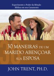 Icon image 30 Maneiras de um Marido Abençoar sua Esposa: Experimente o Poder da Bênção Bíblica em seu Casamento