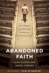 Icon image Abandoned Faith: Why Millennials Are Walking Away and How You Can Lead Them Home