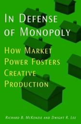 Icon image In Defense of Monopoly: How Market Power Fosters Creative Production