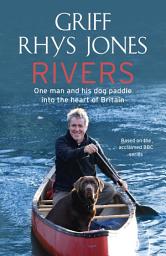 Icon image Rivers: One man and his dog paddle into the heart of Britain