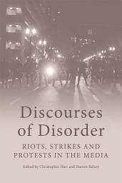 Icon image Discourses of Disorder: Riots, Strikes and Protests in the Media