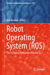 Icon image Robot Operating System (ROS): The Complete Reference (Volume 5)