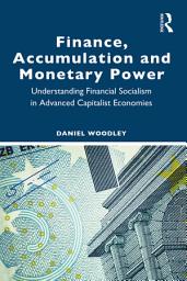 Icon image Finance, Accumulation and Monetary Power: Understanding Financial Socialism in Advanced Capitalist Economies