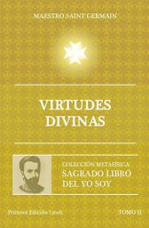 Icon image Virtudes Divinas - Tomo II Sagrado libro del Yo Soy