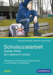 Icon image Schulsozialarbeit - Soziale Arbeit am Lebensort Schule: Methoden und Konzepte der Sozialen Arbeit in verschiedenen Arbeitsfeldern