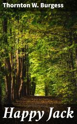 Icon image Happy Jack: Adventures in the Enchanting Green Forest: A Timeless Tale of Nature's Wonders and Animal Friends