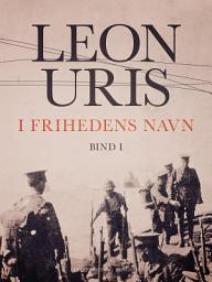 Icon image I frihedens navn - Bind 1
