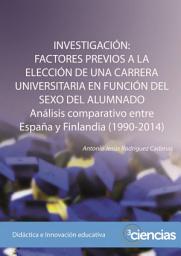 Icon image INVESTIGACIÓN: FACTORES PREVIOS A LA ELECCIÓN DE UNA CARRERA UNIVERSITARIA EN FUNCIÓN DEL SEXO DEL ALUMNADO: Análisis comparativo entre España y Finlandia (1990-2014)