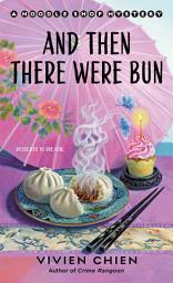 Icon image And Then There Were Bun: A Noodle Shop Mystery