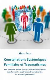 Icon image Constellations Systémiques Familiales et Traumatismes: Transformer les expériences traumatisantes de manière guérissante
