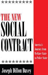 Icon image The New Social Contract: America's Journey from Welfare State to Police State