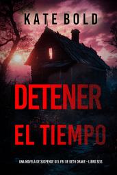 Icon image Detener el tiempo (Una novela de suspense del FBI de Beth Drake - Libro seis)