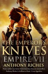 Icon image The Emperor's Knives: Empire VII: The iconic Roman adventure series from Sunday Times bestseller Anthony Riches