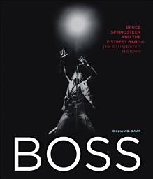 Icon image Boss: Bruce Springsteen and the E Street Band—The Illustrated History
