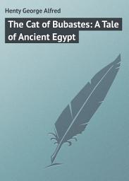 Icon image The Cat of Bubastes: A Tale of Ancient Egypt