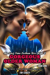 Icon image My First Time Lesbian Kiss With A Gorgeous Older Woman (Book Nine): First Time Lesbian Erotica