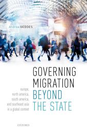 Icon image Governing Migration Beyond the State: Europe, North America, South America, and Southeast Asia in a Global Context