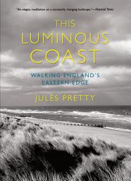 Icon image This Luminous Coast: Walking England's Eastern Edge