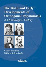 Icon image The Birth and Early Developments of Orthogonal Polynomials: A Chronological History