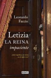 Icon image Letizia. La reina impaciente: ¿Qué significa ser reina en el siglo XXI?