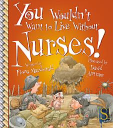 Icon image You Wouldn't Want to Live Without Nurses!