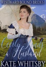Icon image Mail Order Bride - Cecily Finds a Husband: Sweet Historical Western Romance