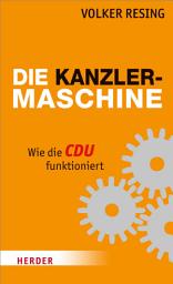 Icon image Die Kanzlermaschine: Wie die CDU funktioniert