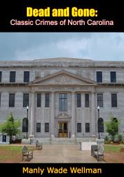 Icon image Dead and Gone: Classic Crimes of North Carolina