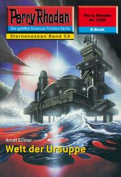Icon image Perry Rhodan 2252: Welt der Ursuppe: Perry Rhodan-Zyklus "Der Sternenozean"